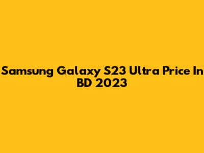 Samsung Galaxy S23 Ultra Price In BD 2023