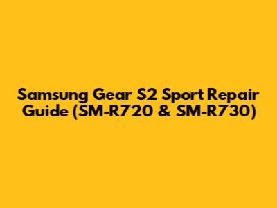 Samsung Gear S2 Sport Repair Guide (SM-R720 & SM-R730)
