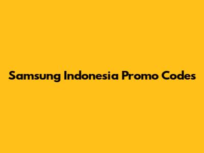 Samsung Indonesia Promo Codes