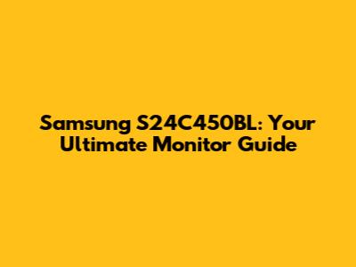 Samsung S24C450BL: Your Ultimate Monitor Guide