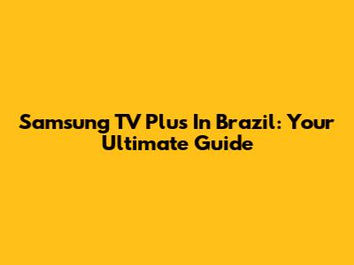 Samsung TV Plus In Brazil: Your Ultimate Guide