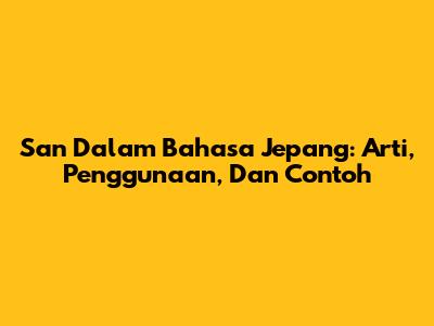 San Dalam Bahasa Jepang: Arti, Penggunaan, Dan Contoh