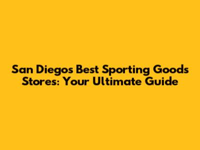San Diego's Best Sporting Goods Stores: Your Ultimate Guide