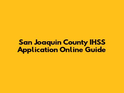 San Joaquin County IHSS Application Online Guide
