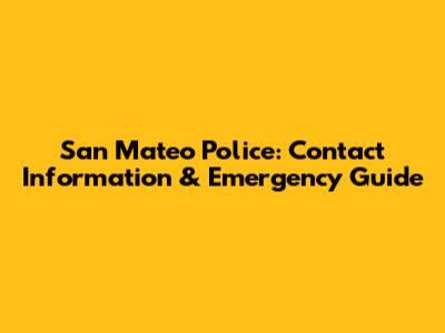 San Mateo Police: Contact Information & Emergency Guide