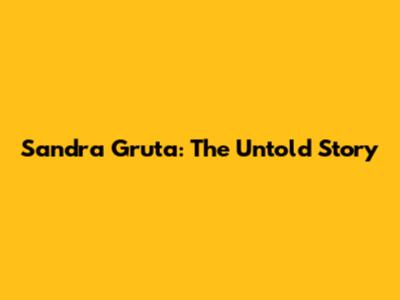 Sandra Gruta: The Untold Story