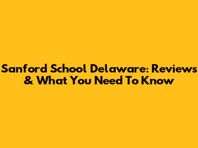 Sanford School Delaware: Reviews & What You Need To Know
