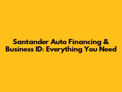 Santander Auto Financing & Business ID: Everything You Need