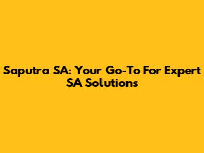 Saputra SA: Your Go-To For Expert SA Solutions