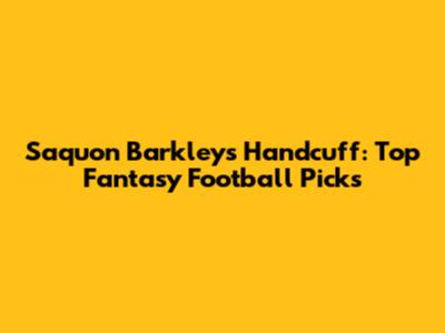 Saquon Barkley's Handcuff: Top Fantasy Football Picks