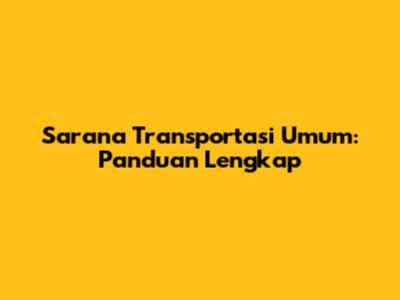 Sarana Transportasi Umum: Panduan Lengkap