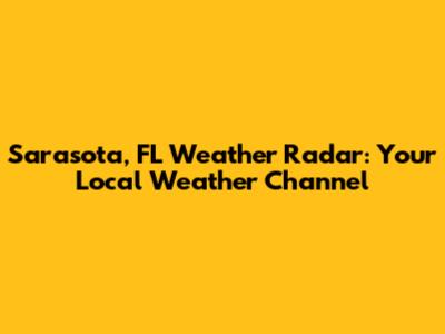 Sarasota, FL Weather Radar: Your Local Weather Channel