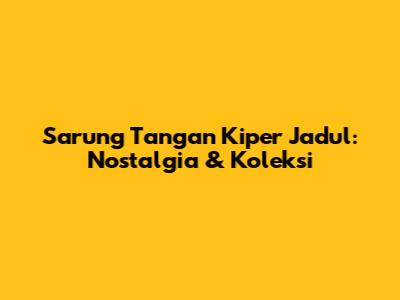 Sarung Tangan Kiper Jadul: Nostalgia & Koleksi