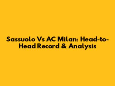 Sassuolo Vs AC Milan: Head-to-Head Record & Analysis