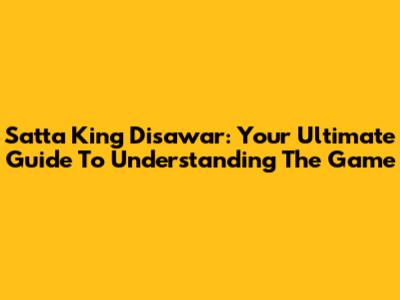 Satta King Disawar: Your Ultimate Guide To Understanding The Game