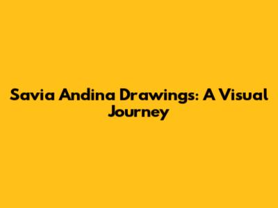 Savia Andina Drawings: A Visual Journey