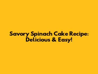 Savory Spinach Cake Recipe: Delicious & Easy!