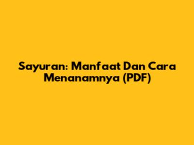 Sayuran: Manfaat Dan Cara Menanamnya (PDF)