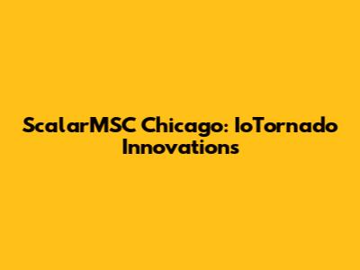 ScalarMSC Chicago: IoTornado Innovations