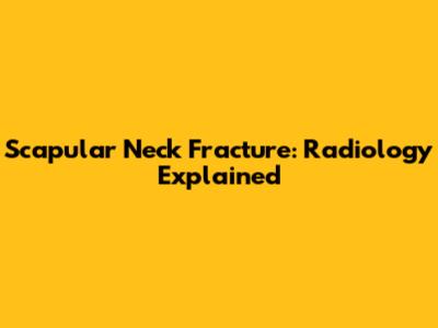 Scapular Neck Fracture: Radiology Explained