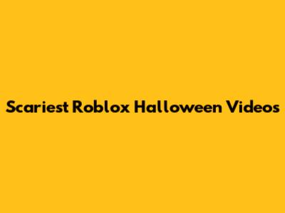 Scariest Roblox Halloween Videos