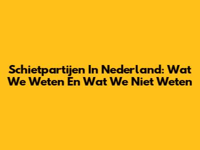 Schietpartijen In Nederland: Wat We Weten En Wat We Niet Weten