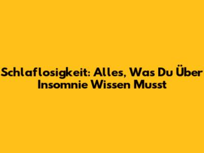 Schlaflosigkeit: Alles, Was Du Über Insomnie Wissen Musst