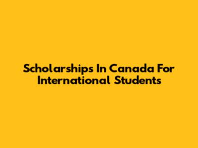 Scholarships In Canada For International Students