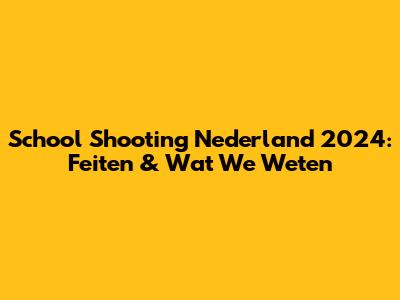School Shooting Nederland 2024: Feiten & Wat We Weten