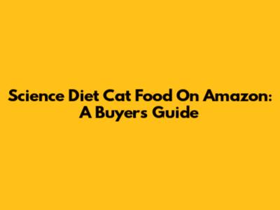 Science Diet Cat Food On Amazon: A Buyer's Guide