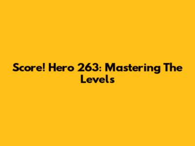Score! Hero 263: Mastering The Levels