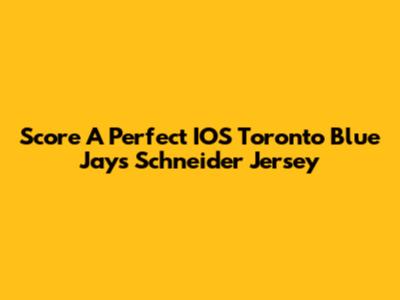 Score A Perfect IOS Toronto Blue Jays Schneider Jersey