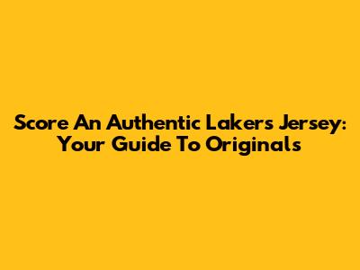 Score An Authentic Lakers Jersey: Your Guide To Originals