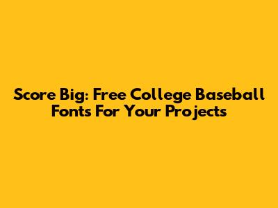 Score Big: Free College Baseball Fonts For Your Projects