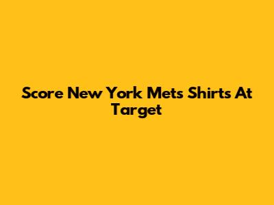 Score New York Mets Shirts At Target