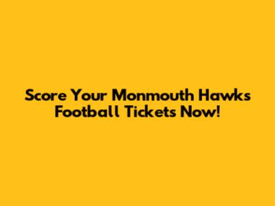 Score Your Monmouth Hawks Football Tickets Now!