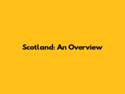 Scotland: An Overview