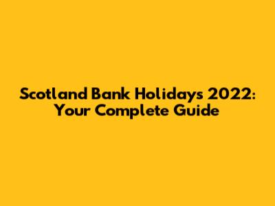 Scotland Bank Holidays 2022: Your Complete Guide