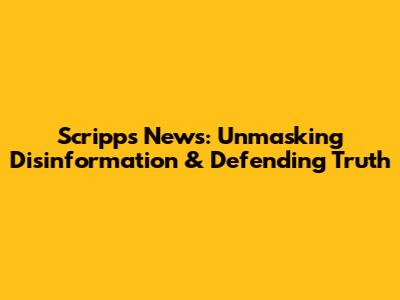 Scripps News: Unmasking Disinformation & Defending Truth