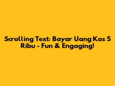 Scrolling Text: Bayar Uang Kas 5 Ribu - Fun & Engaging!