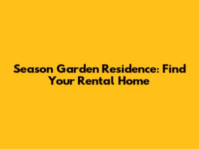 Season Garden Residence: Find Your Rental Home