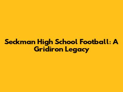 Seckman High School Football: A Gridiron Legacy