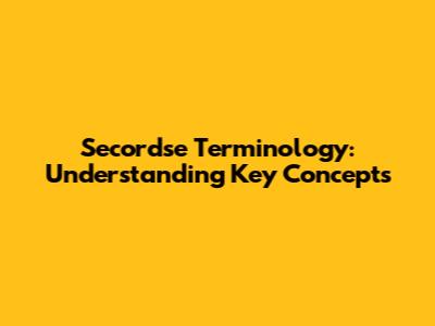 Secordse Terminology: Understanding Key Concepts