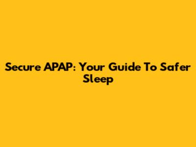 Secure APAP: Your Guide To Safer Sleep