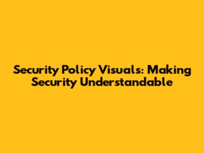 Security Policy Visuals: Making Security Understandable