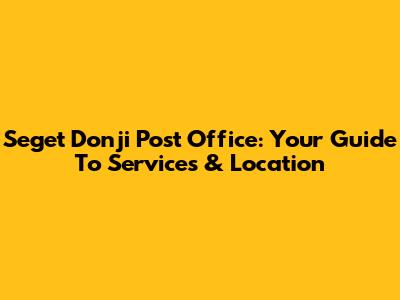 Seget Donji Post Office: Your Guide To Services & Location