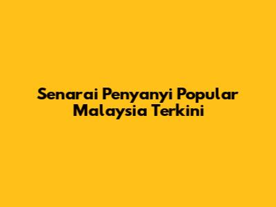 Senarai Penyanyi Popular Malaysia Terkini
