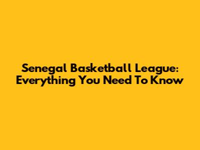 Senegal Basketball League: Everything You Need To Know