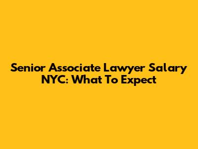Senior Associate Lawyer Salary NYC: What To Expect