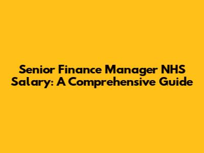 Senior Finance Manager NHS Salary: A Comprehensive Guide